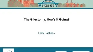 Larry Hastings   The Gilectomy How's It Going   PyCon 2017