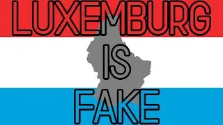 LUXEMBURG IS NOT REAL