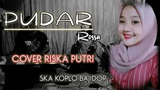 PUDAR // ROSSA // COVER RISKA PUTRI // SKA KOPLO BAJIDOR VERSION