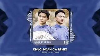 Khúc Đoan Ca Remix : Cần Vinh x Lee Ken | Prod. SinKra Remix ~Từng Ngày Ta Chinh Chiến Phương Xa