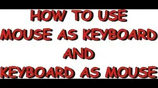 How to use mouse as keyboard and keyboard as mouse