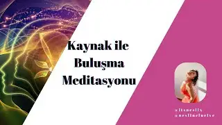 Kaynak ile Buluşma Meditasyonu