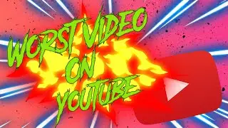THE WORST VIDEO ON YOUTUBE!!!!