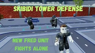 Skibidi Tower Defense New Fred Unit Fights Alone