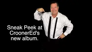 Sneak Peek CroonerEd's New Album