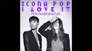 Icona Pop - I Love It (Pete Oliver Bootleg)
