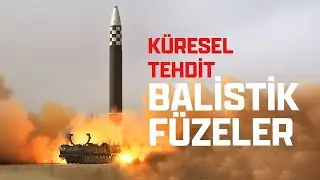 KÜRESEL TEHDİT: BALİSTİK FÜZELER