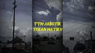 Story WA 30 Detik || Tekan Matiku - TTM Akustik