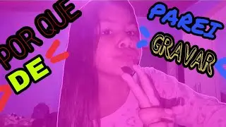Por que parei de Gravar(Coisas da Larissa)