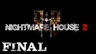Nightmare House 2 (Её душа теперь свободна) Финал