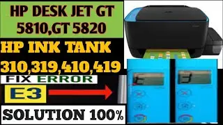 Error E 3 | HP ink jet printer Gt 5810 | 5811 | 5812 | Ink tank 319,310,419 ,410