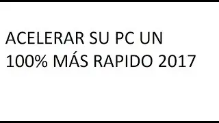 Acelerar su pc un 100% Más rapido 2017