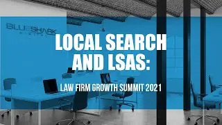 Law Firm Growth Summit 2021: Local Search and LSAs