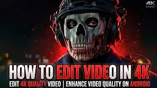 How To Edit Video In 4K | Edit 4K Quality Video | Enhance Video Quality On Android @RSTPiXELS