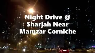 Night Drive @ Near Sharjah Mamzar Corniche || Long Drive in Car at night 2021 || Heart of Sharjah