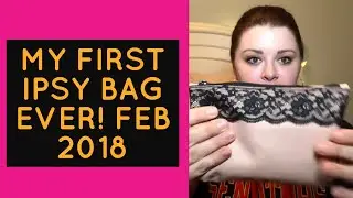 MY FIRST IPSY BAG EVER! FEBRUARY 2018:Unboxing Try On