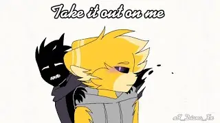 Take it out on me // Pink flame