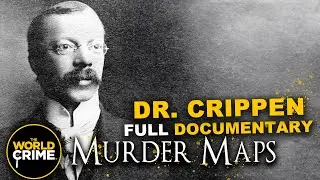 Murder Maps - FINDING DR. CRIPPEN - TRUE CRIME DOCUMENTARY