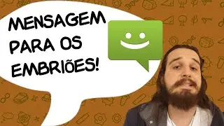 MENSAGEM PARA OS EMBRIÕES! - SlowNews 3
