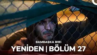 Bambaşka Biri Yeniden | Bölüm 27