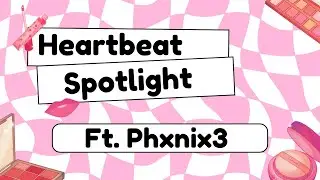 Heartbeat Spotlight - Phxnix3