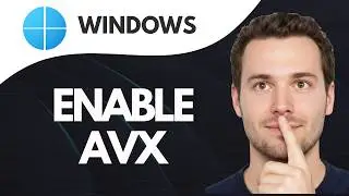 HOW TO ENABLE AVX ON WINDOWS 10 AND 11