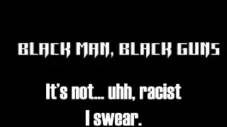 Black Man, Black Guns (Indie Game) It's not racist