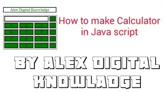 How to make calculator by JavaScript. By Alex Digital Knowledge.