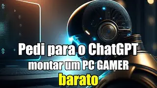 Testei o ChatGPT para indicar um PC Gamer barato