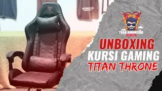 UNBOXING KURSI GAMING TITAN THRONE, KEREN BANGET HARGA BERSAHABAT!