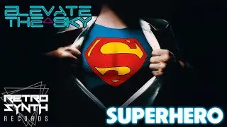 Elevate The Sky - Superhero (Official Video)  |  RetroSynth (Synthpop / Vocal Synthwave)