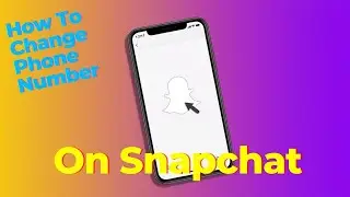 How To Change Phone Number On Snapchat