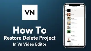 how to restore delete project in vn video editor