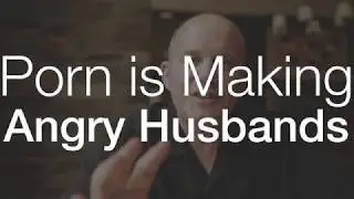 Porn Is Making Angry Husbands