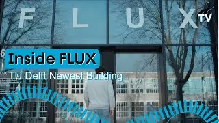 Inside Flux: TU Delft's newest building