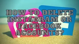 How To Delete Instagram Or Facebook Account Temporarily Or Permanently