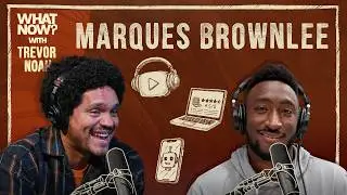 Is Marques Brownlee the Most Powerful Man in Tech? | What Now? with Trevor Noah Podcast