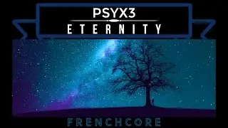 Psyx3 - Eternity [Frenchcore]