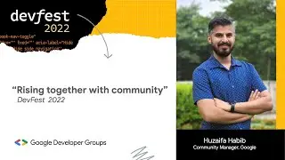 [DevFest 2022] Keynote - Rising Together with Community (By Huzaifa Habib)