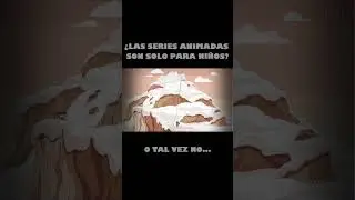 ¿ES UNA SERIE ANIMADA PARA NIÑOS?