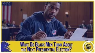 What Do Black Men Think About the Next Presidential Election?