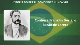 Brevidade - Conheça Franklin Doria, o Barão de Loreto