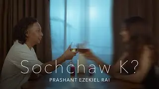 SOCHCHAW K? | PRASHANT EZEKIEL RAI | OFFICIAL MUSIC VIDEO