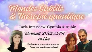 Mondes subtils et Thérapie Quantique 🌈 Interview de Cynthia et Aubin par Carla