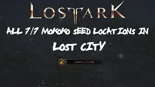 ALL [7/7] Lost City Mokoko Seeds Locations In Lost Ark