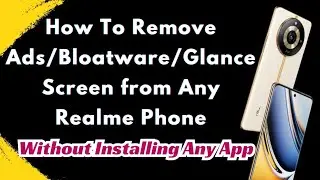 How To Remove Ads/Bloatware/Glance Screen from Any Realme Phone Without Installing Any App