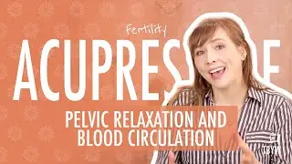 Fertility Acupressure For Pelvic Relaxation and Blood Circulation