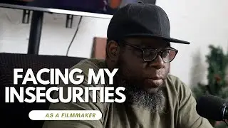 Dealing With My Insecurities As A Filmmaker