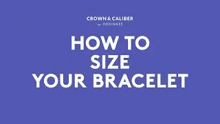 How To Size Your Bracelet | Crown & Caliber How To
