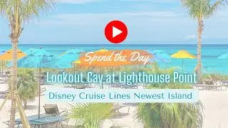 Spend the Day with Us at Disney’s NEW Private Island “Lookout Cay at Lighthouse Point”